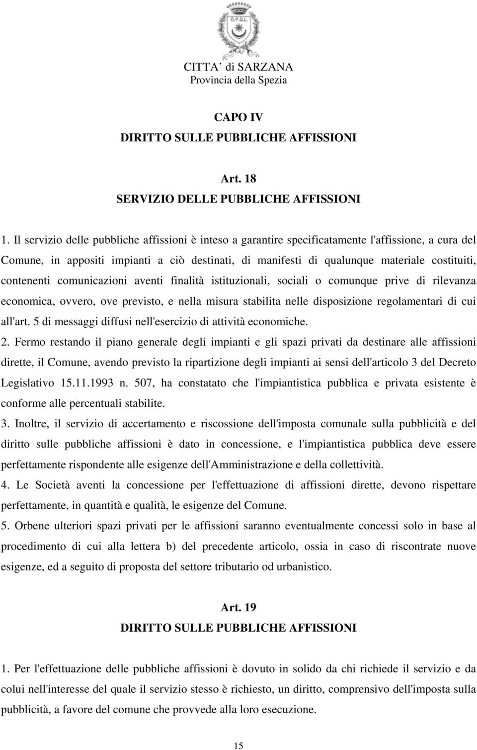 contenenti comunicazioni aventi finalità istituzionali, sociali o comunque prive di rilevanza economica, ovvero, ove previsto, e nella misura stabilita nelle disposizione regolamentari di cui all'art.