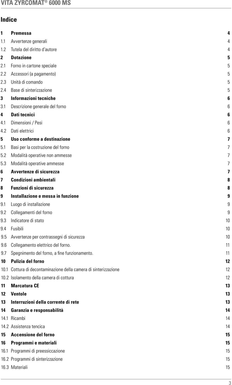 1 Basi per la costruzione del forno 7 5.2 Modalità operative non ammesse 7 5.