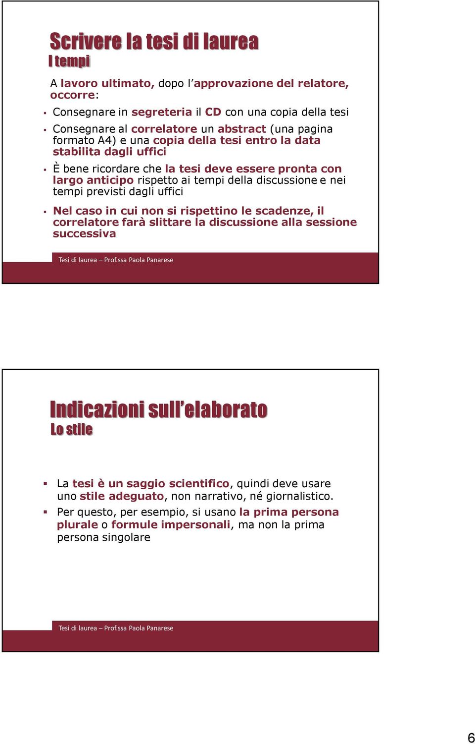 discussione e nei tempi previsti dagli uffici Nel caso in cui non si rispettino le scadenze, il correlatore farà slittare la discussione alla sessione successiva Lo stile La tesi è un