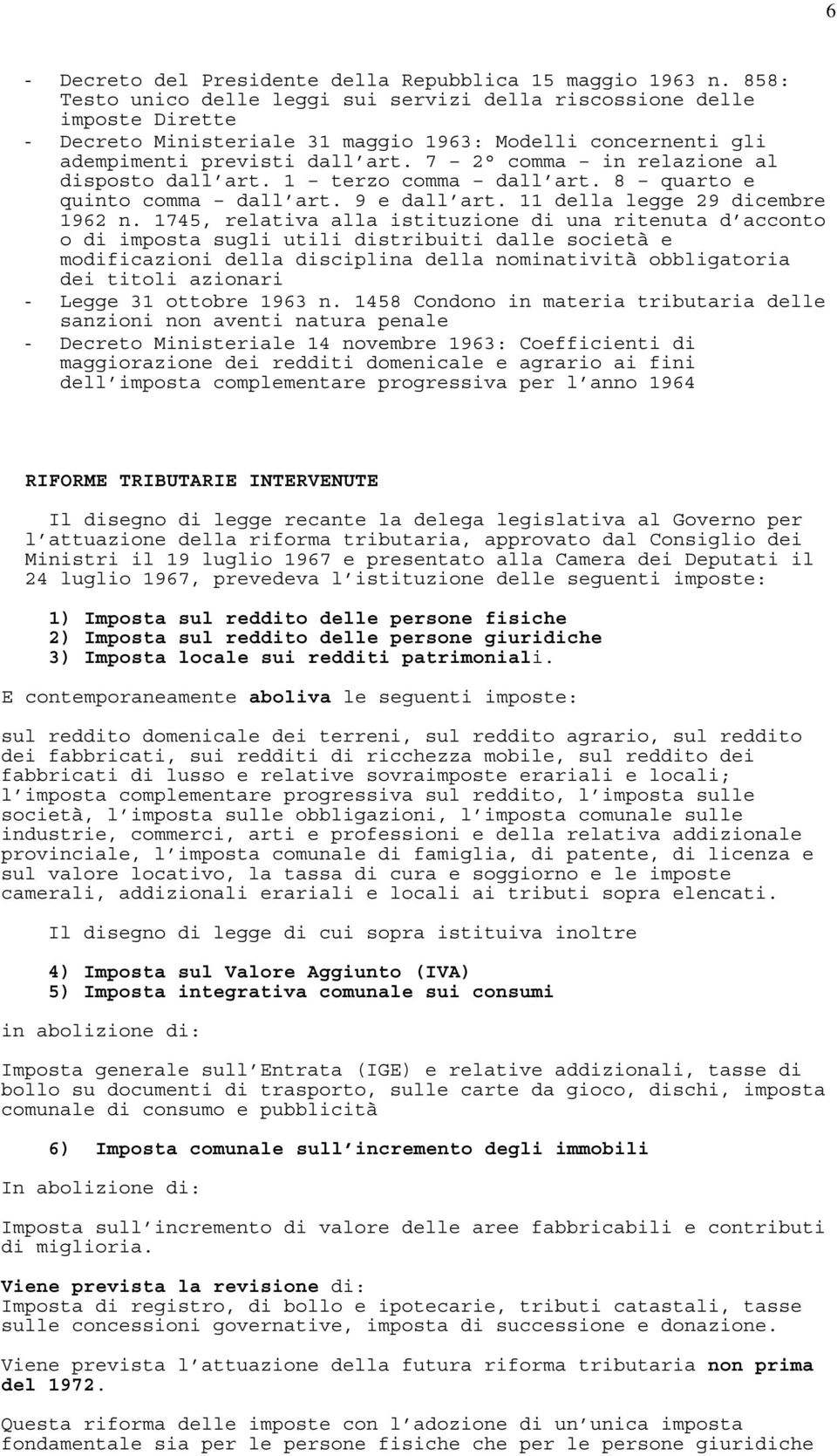 7 2 comma in relazione al disposto dall art. 1 terzo comma dall art. 8 quarto e quinto comma dall art. 9 e dall art. 11 della legge 29 dicembre 1962 n.