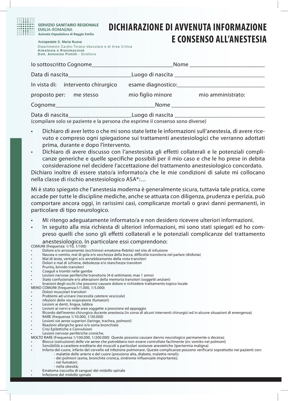 ricevuto e compreso ogni spiegazione sui trattamenti anestesiologici che verranno adottati prima, durante e dopo l intervento.