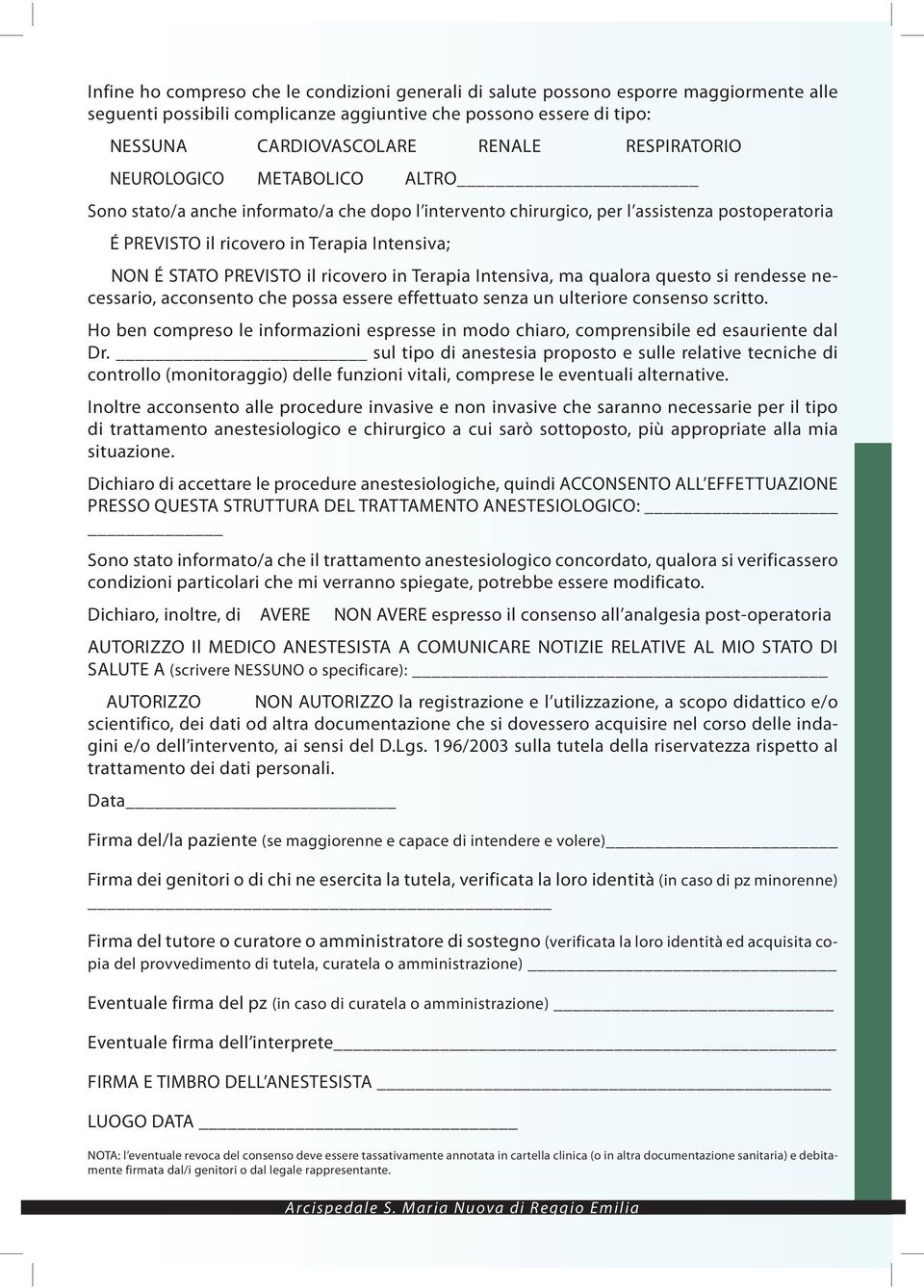 PREVISTO il ricovero in Terapia Intensiva, ma qualora questo si rendesse necessario, acconsento che possa essere effettuato senza un ulteriore consenso scritto.