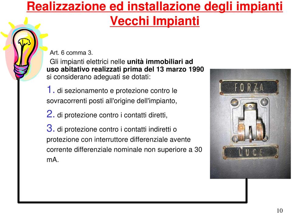 se dotati: 1. di sezionamento e protezione contro le sovracorrenti posti all'origine dell'impianto, 2.