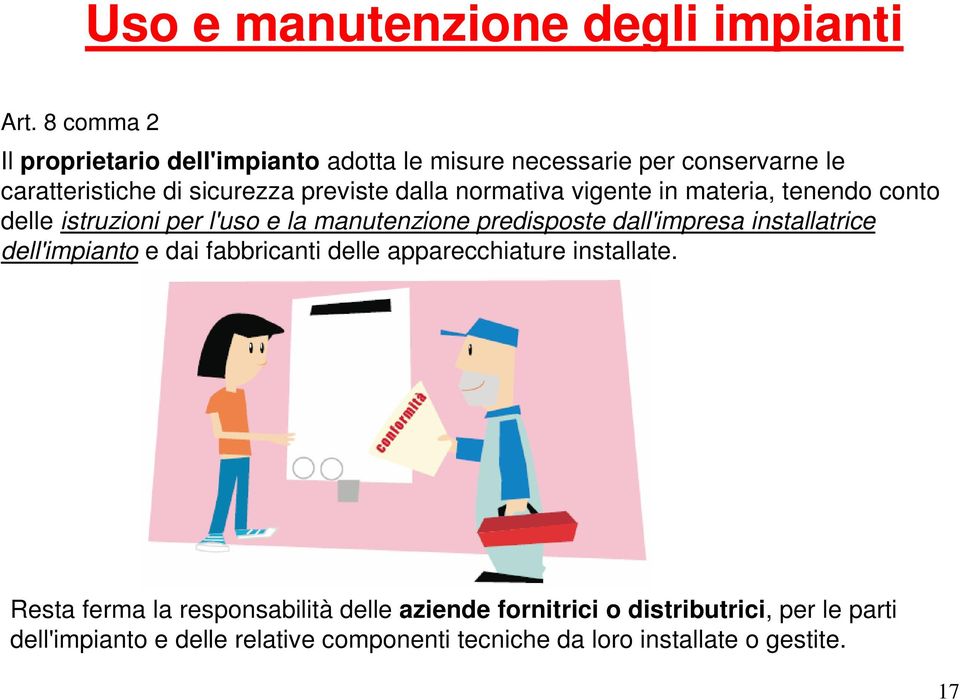 normativa vigente in materia, tenendo conto delle istruzioni per l'uso e la manutenzione predisposte dall'impresa installatrice