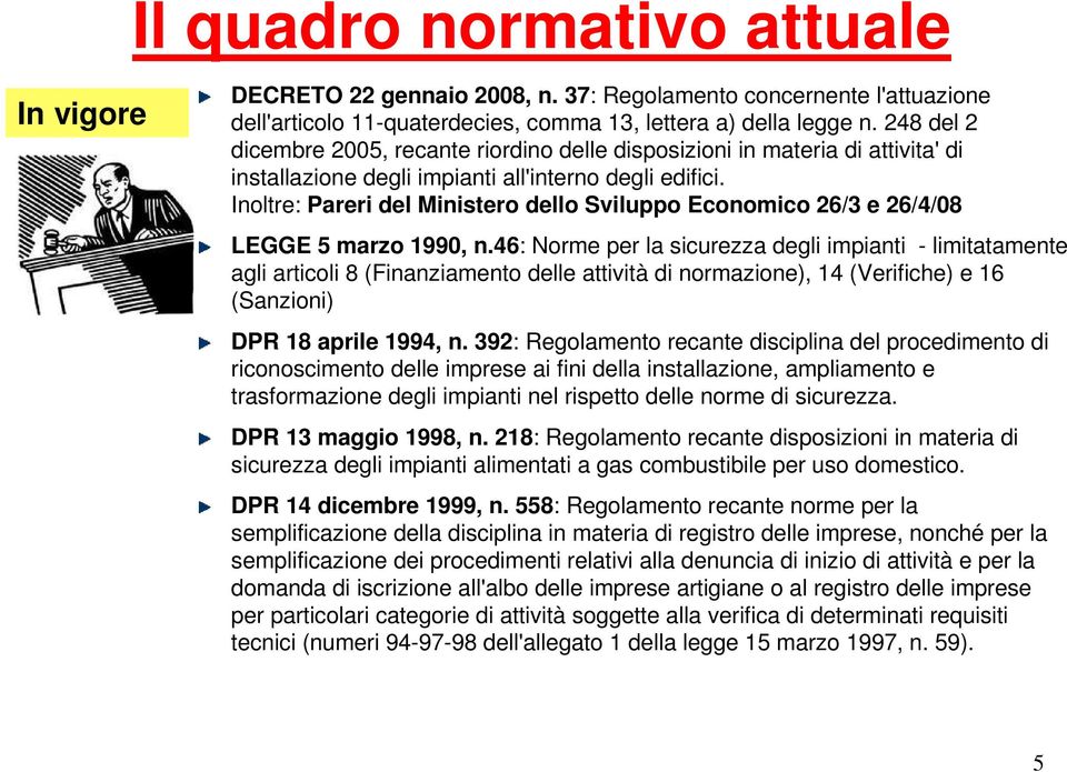 Inoltre: Pareri del Ministero dello Sviluppo Economico 26/3 e 26/4/08 LEGGE 5 marzo 1990, n.