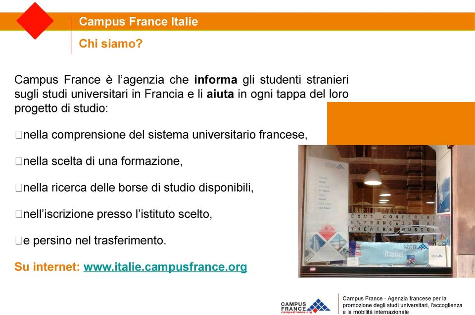 in ogni tappa del loro progetto di studio: nella comprensione del sistema universitario francese, nella