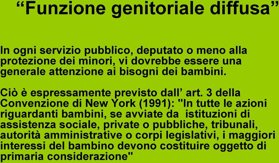 3 della Convenzione di New York (1991): "In tutte le azioni riguardanti bambini, se avviate da istituzioni di assistenza