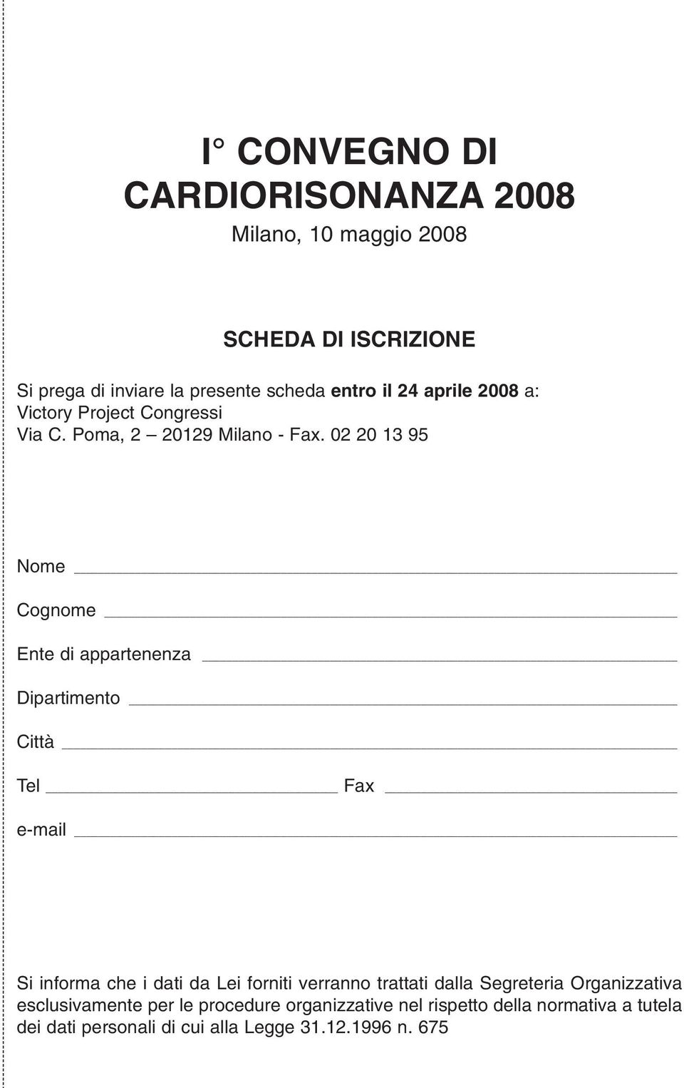 02 20 13 95 Nome Cognome Ente di appartenenza Dipartimento Città Tel Fax e-mail Si informa che i dati da Lei forniti verranno