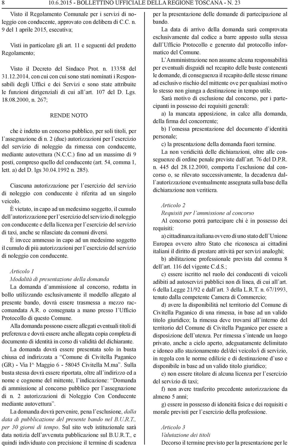 2014, con cui con cui sono stati nominati i Responsabili degli Uffici e dei Servizi e sono state attribuite le funzioni dirigenziali di cui all art. 107 del D. Lgs. 18.08.2000, n.