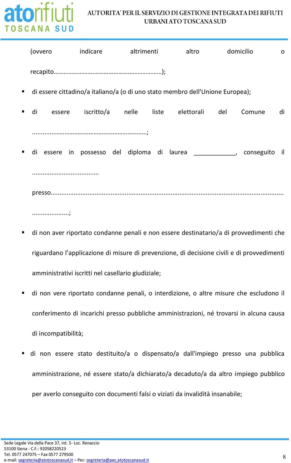 .....; di non aver riportato condanne penali e non essere destinatario/a di provvedimenti che riguardano l applicazione di misure di prevenzione, di decisione civili e di provvedimenti amministrativi