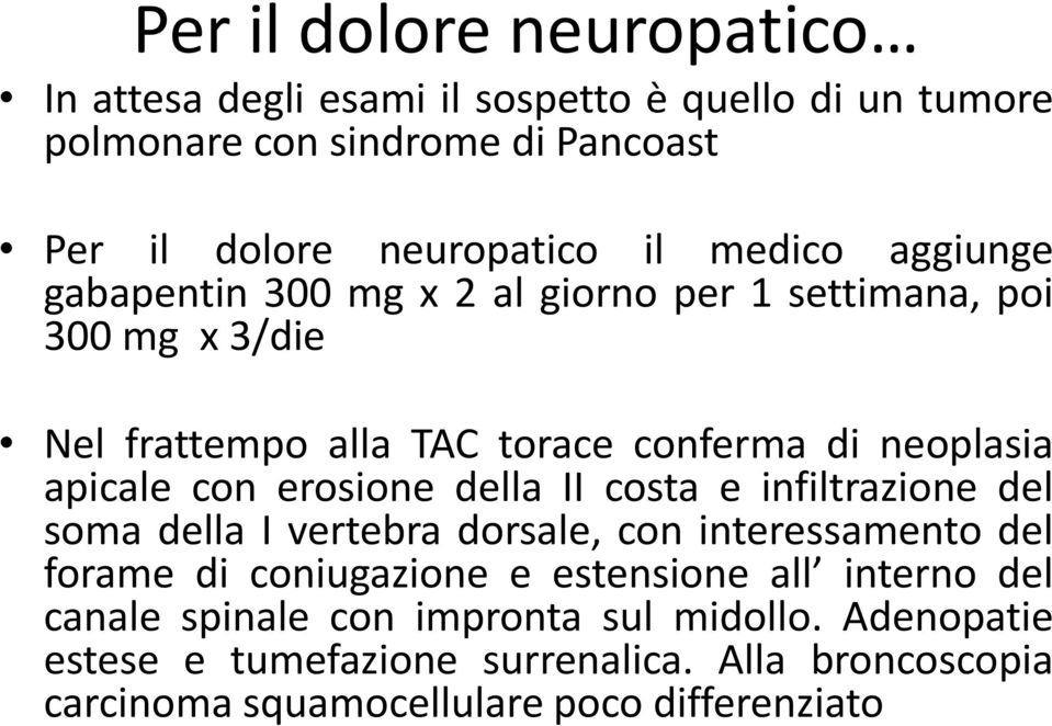 erosione della II costa e infiltrazione del soma della I vertebra dorsale, con interessamento del forame di coniugazione e estensione all interno