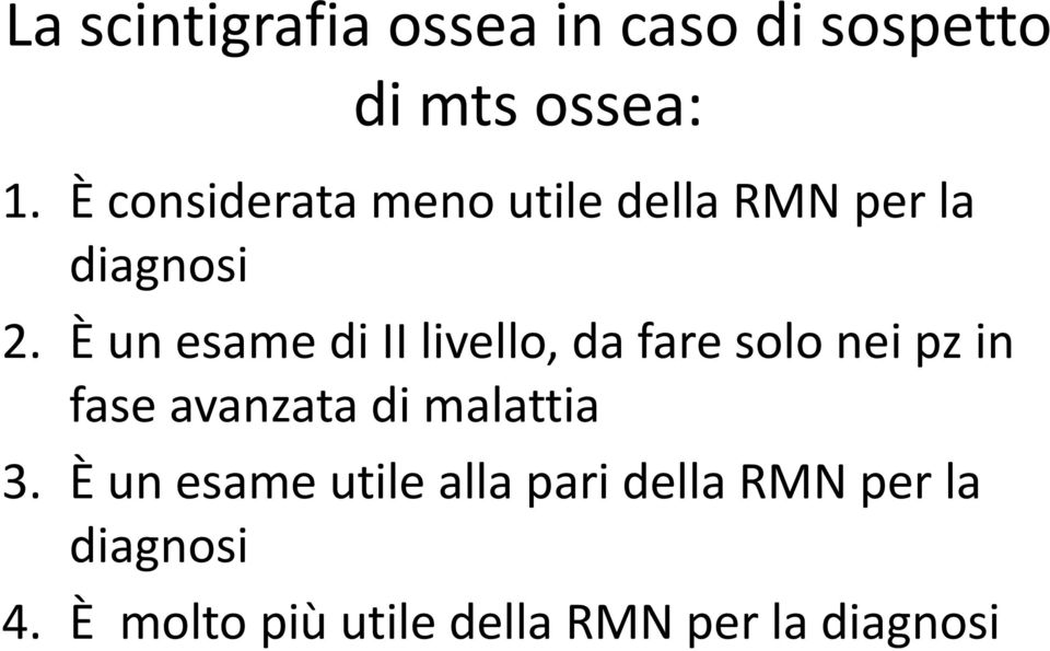 È un esame di II livello, da fare solo nei pz in fase avanzata di