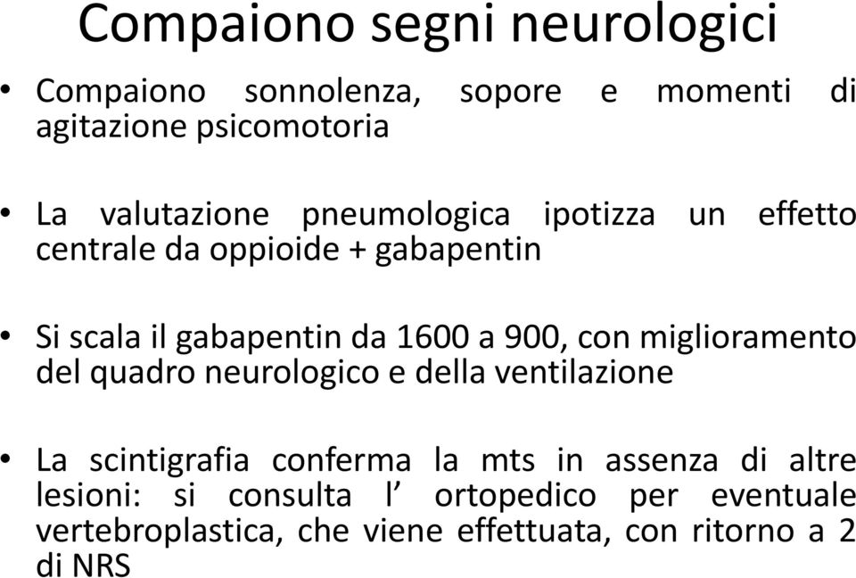 miglioramento del quadro neurologico e della ventilazione La scintigrafia conferma la mts in assenza di altre