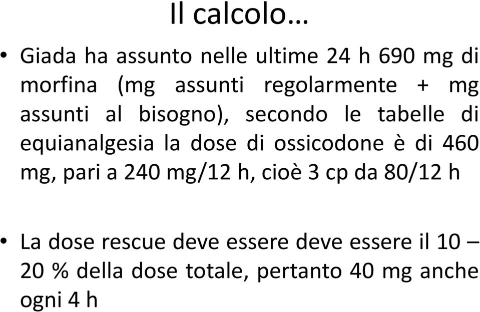 dose di ossicodone è di 460 mg, pari a 240 mg/12 h, cioè 3 cp da 80/12 h La dose