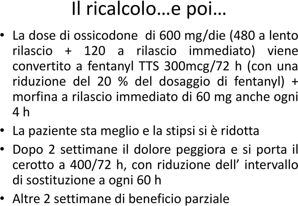 immediato di 60 mg anche ogni 4 h La paziente sta meglio e la stipsi si è ridotta Dopo 2 settimane il dolore peggiora