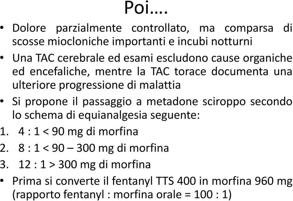 passaggio a metadone sciroppo secondo lo schema di equianalgesia seguente: 1. 4 : 1 < 90 mg di morfina 2.