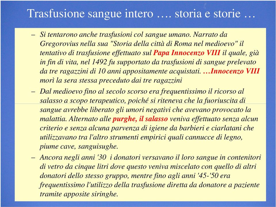 trasfusioni di sangue prelevato da tre ragazzini di 10 anni appositamente acquistati.