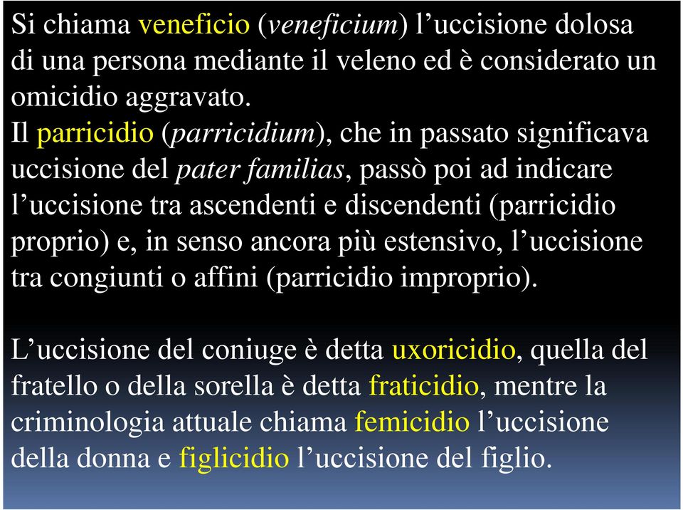 (parricidio proprio) e, in senso ancora più estensivo, l uccisione tra congiunti o affini (parricidio improprio).