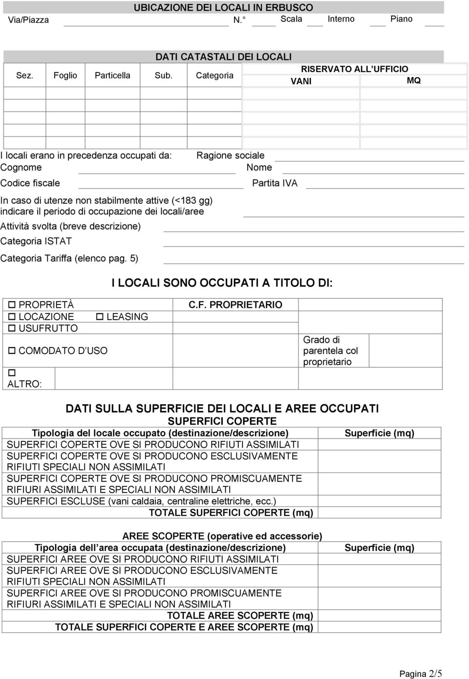 descrizione) Categoria ISTAT Categoria Tariffa (elenco pag. 5) Ragione sociale Nome I LOCALI SONO OCCUPATI A TITOLO DI: PROPRIETÀ LOCAZIONE USUFR