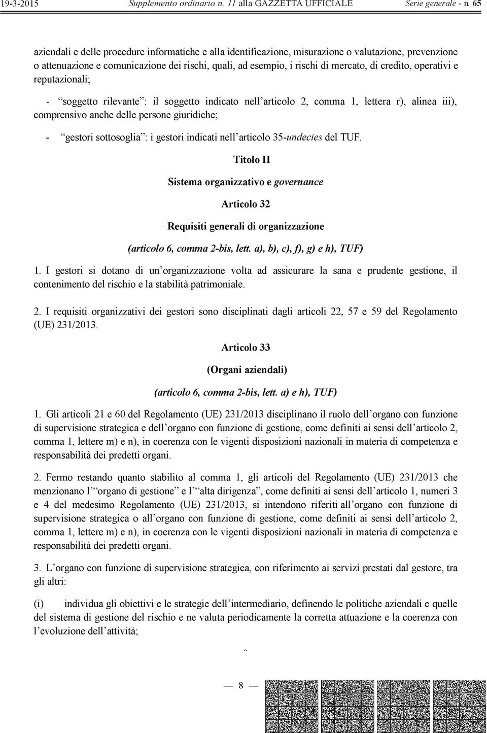 indicati nell articolo 35-undecies del TUF. Titolo II Sistema organizzativo e governance Articolo 32 Requisiti generali di organizzazione (articolo 6, comma 2-bis, lett.