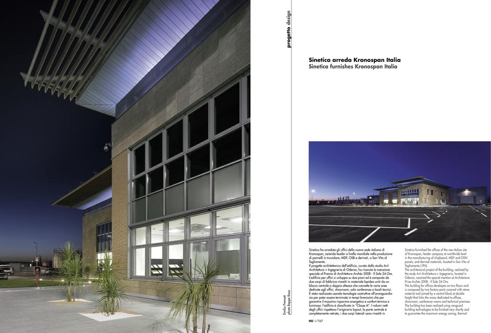 Il progetto architettonico dell edificio, curato dallo studio A+I Architettura + Ingegneria di Oderzo, ha ricevuto la menzione speciale al Premio di Architettura Archés 2008 - Il Sole 24 Ore.