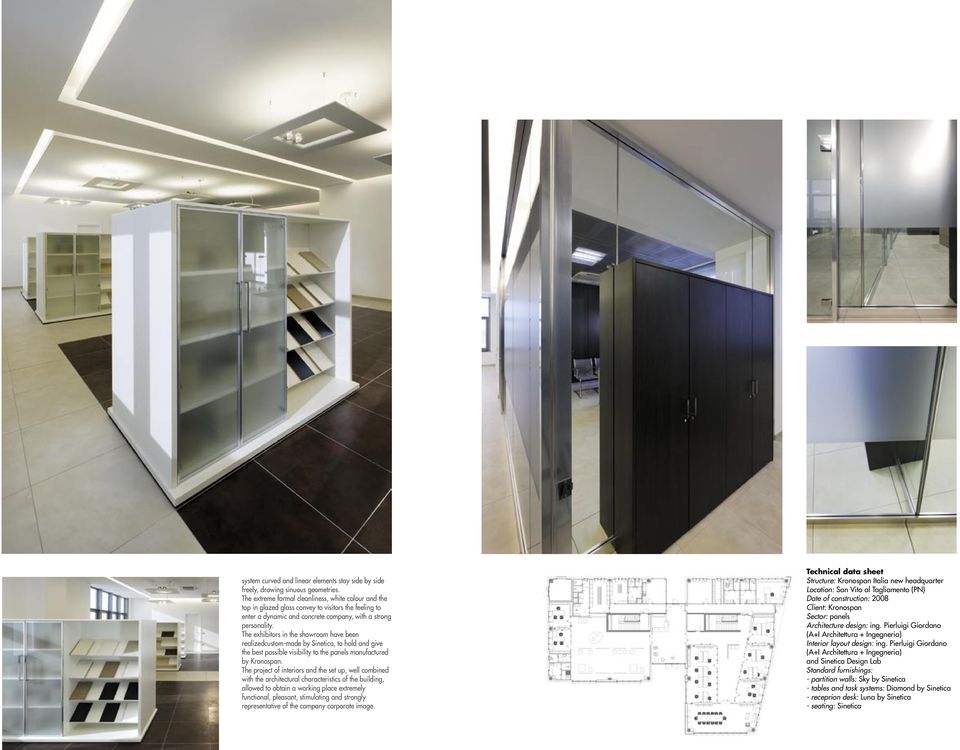 The exhibitors in the showroom have been realizedcustom-made by Sinetica, to hold and give the best possible visibility to the panels manufactured by Kronospan.