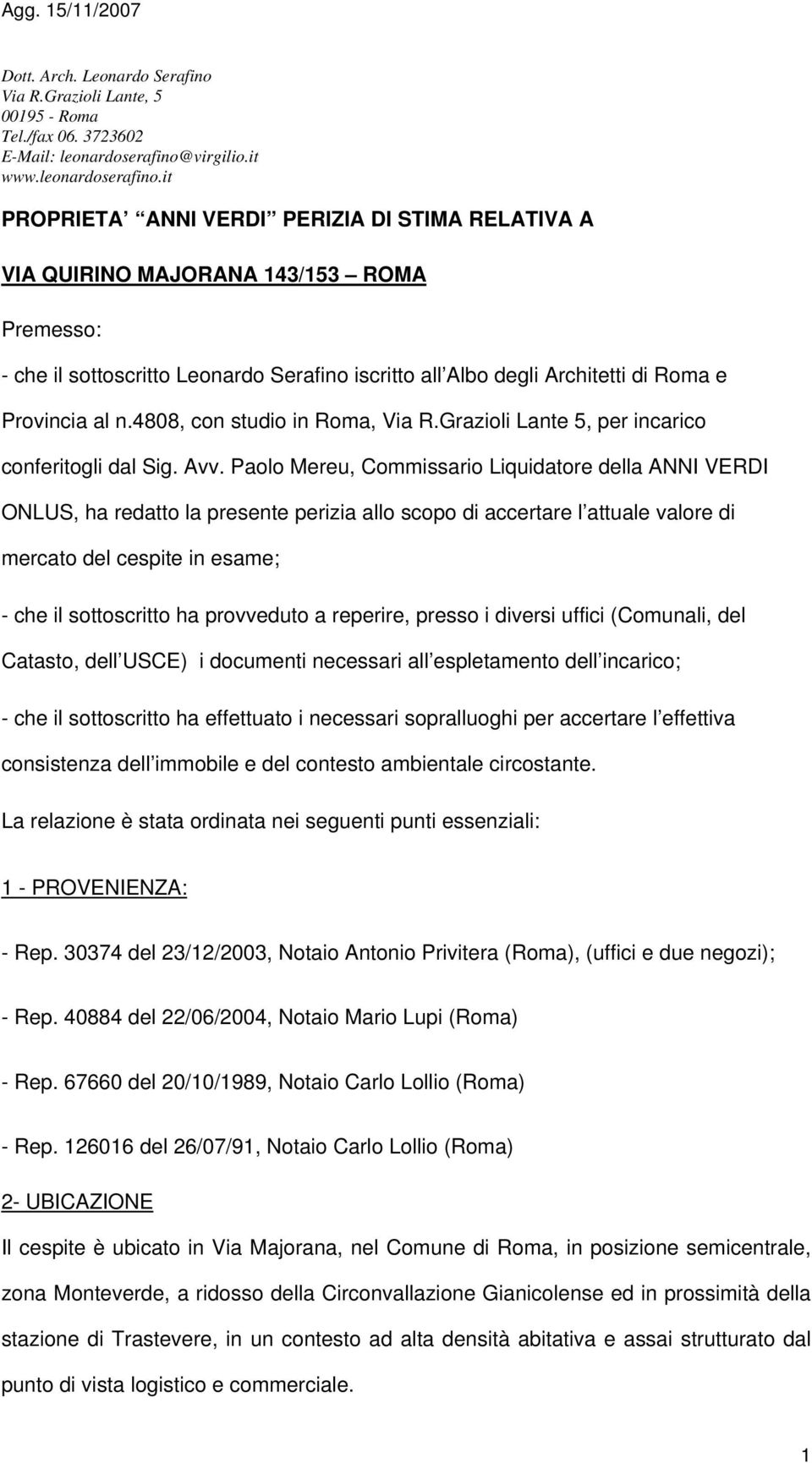 it PROPRIETA ANNI VERDI PERIZIA DI STIMA RELATIVA A VIA QUIRINO MAJORANA 143/153 ROMA Premesso: - che il sottoscritto Leonardo Serafino iscritto all Albo degli Architetti di Roma e Provincia al n.