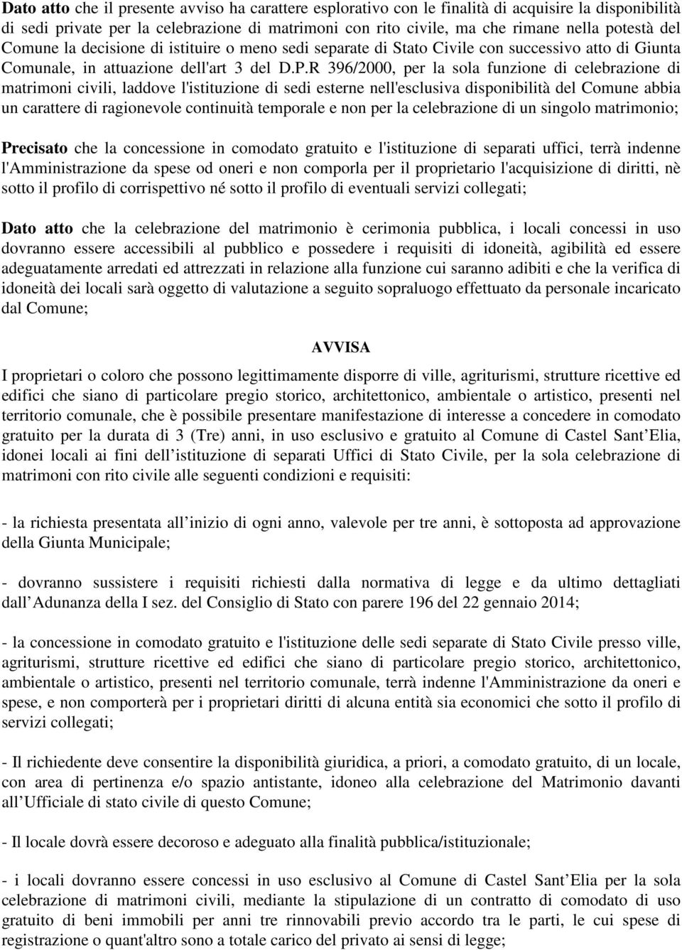 R 396/2000, per la sola funzione di celebrazione di matrimoni civili, laddove l'istituzione di sedi esterne nell'esclusiva disponibilità del Comune abbia un carattere di ragionevole continuità