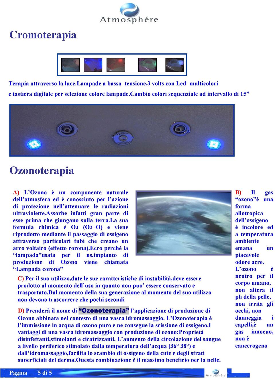 assorbe infatti gran parte di esse prima che giungano sulla terra.