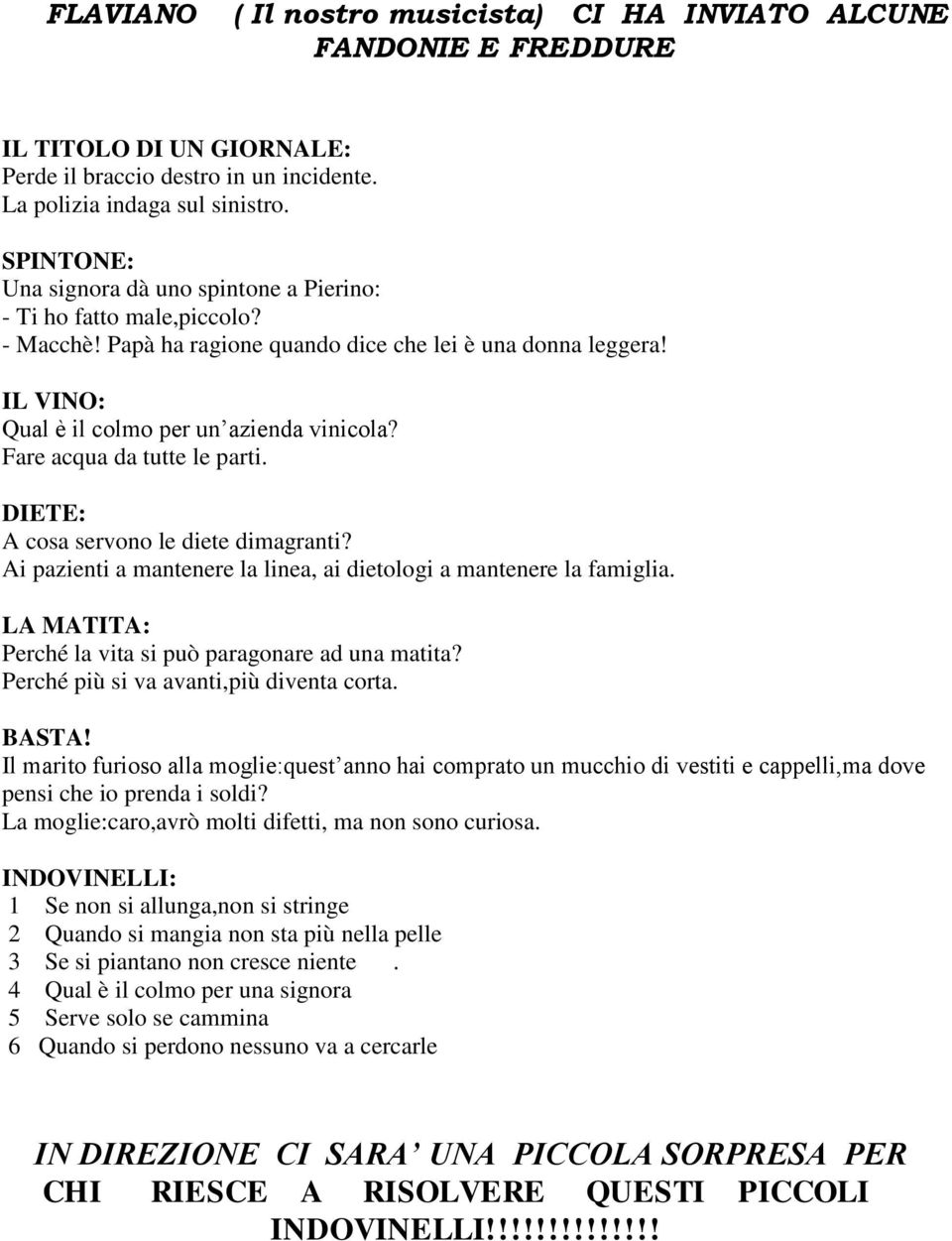 Fare acqua da tutte le parti. DIETE: A cosa servono le diete dimagranti? Ai pazienti a mantenere la linea, ai dietologi a mantenere la famiglia.