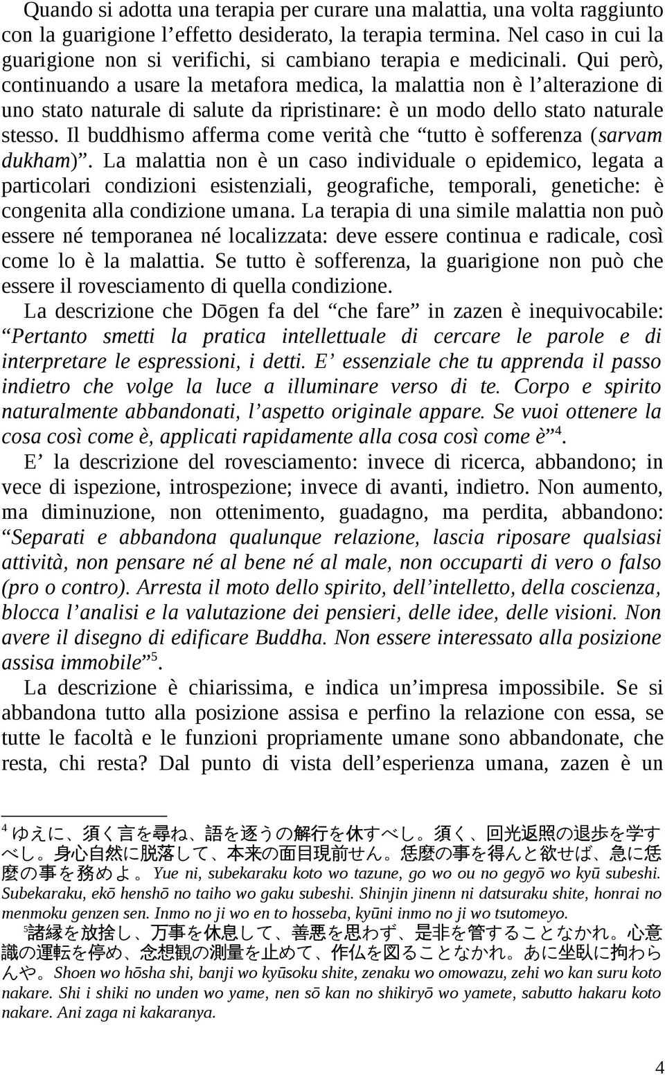 Qui però, continuando a usare la metafora medica, la malattia non è l alterazione di uno stato naturale di salute da ripristinare: è un modo dello stato naturale stesso.