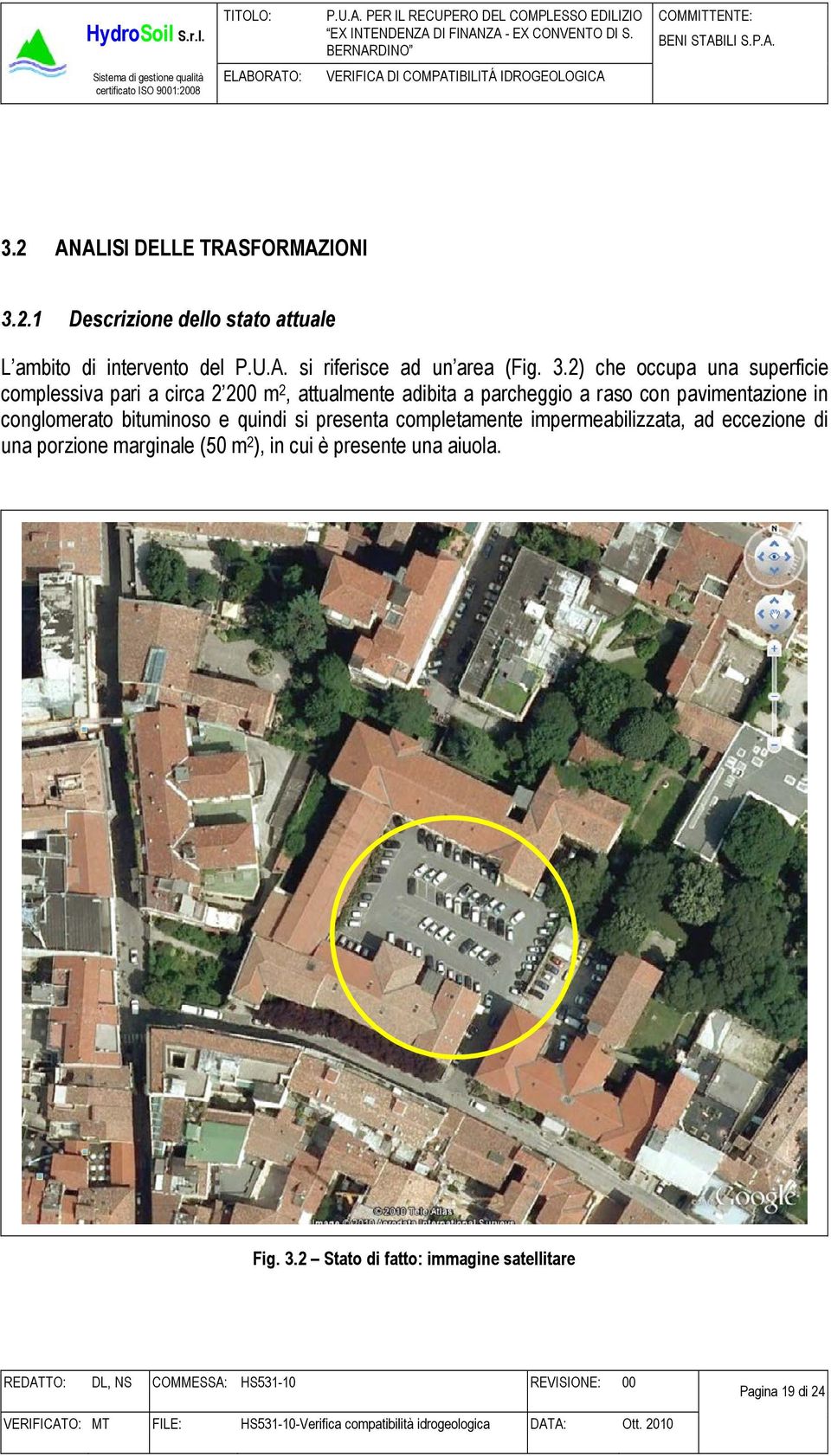 pavimentazione in conglomerato bituminoso e quindi si presenta completamente impermeabilizzata, ad eccezione di una