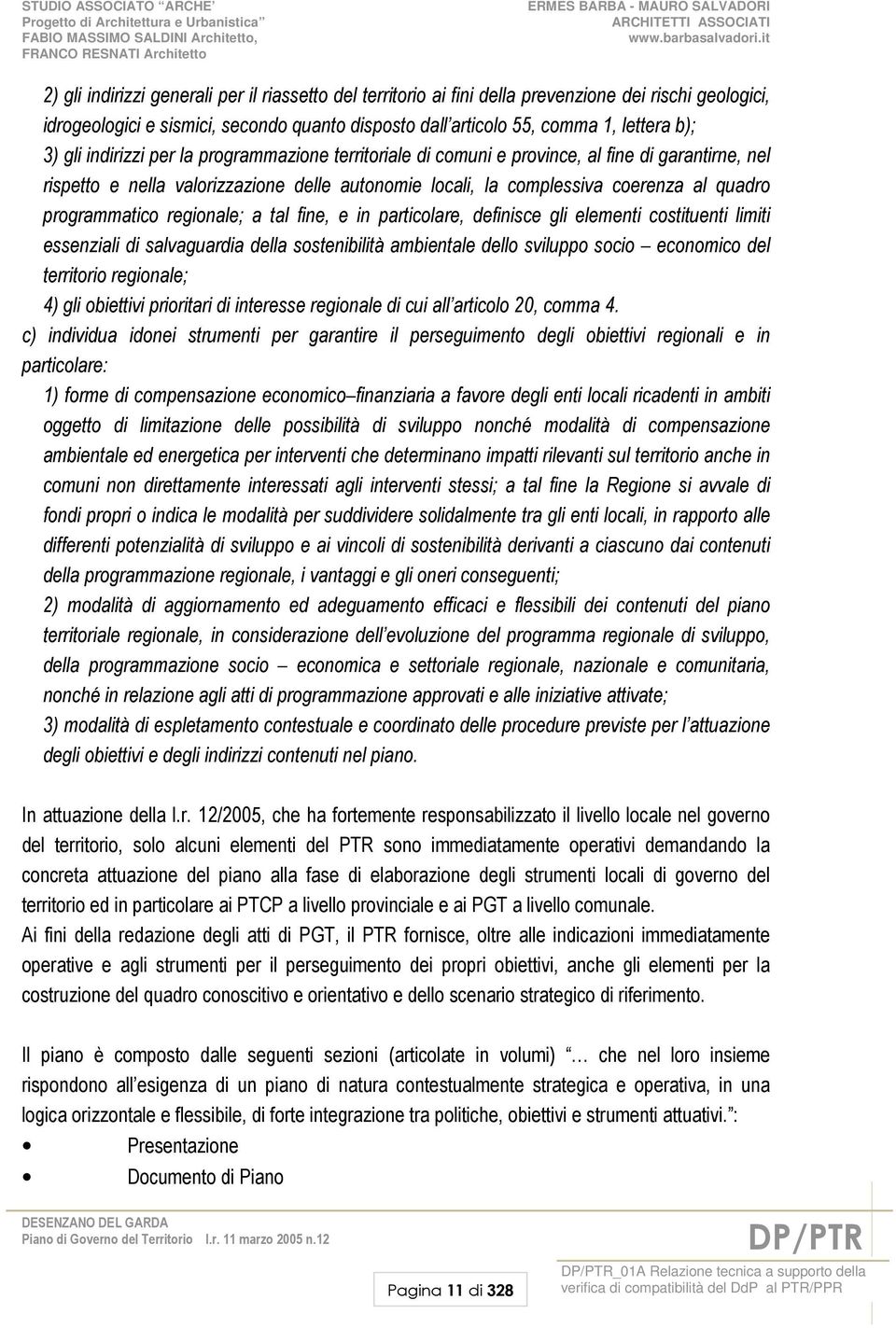 programmatico regionale; a tal fine, e in particolare, definisce gli elementi costituenti limiti essenziali di salvaguardia della sostenibilità ambientale dello sviluppo socio economico del