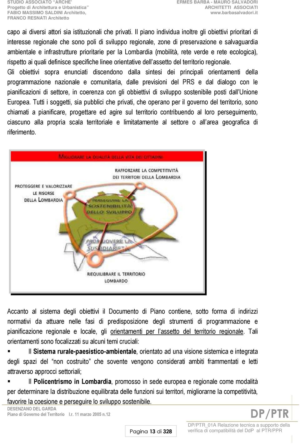 Lombardia (mobilità, rete verde e rete ecologica), rispetto ai quali definisce specifiche linee orientative dell assetto del territorio regionale.