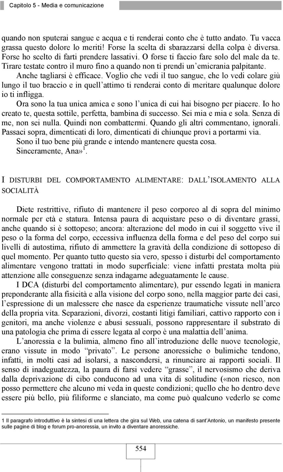 Tirare testate contro il muro fino a quando non ti prendi un emicrania palpitante. Anche tagliarsi è efficace.