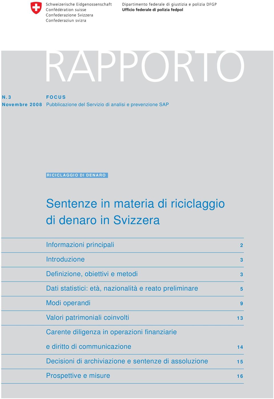 statistici: età, nazionalità e reato preliminare 5 Modi operandi 9 Valori patrimoniali coinvolti 13 Carente diligenza in