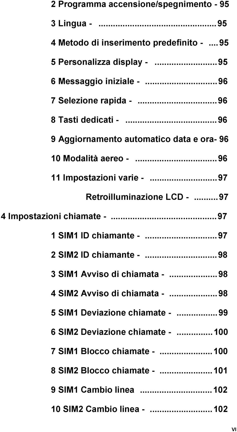 ..97 Retroilluminazione LCD -...97 4 Impostazioni chiamate -...97 1 SIM1 ID chiamante -...97 2 SIM2 ID chiamante -...98 3 SIM1 Avviso di chiamata -.