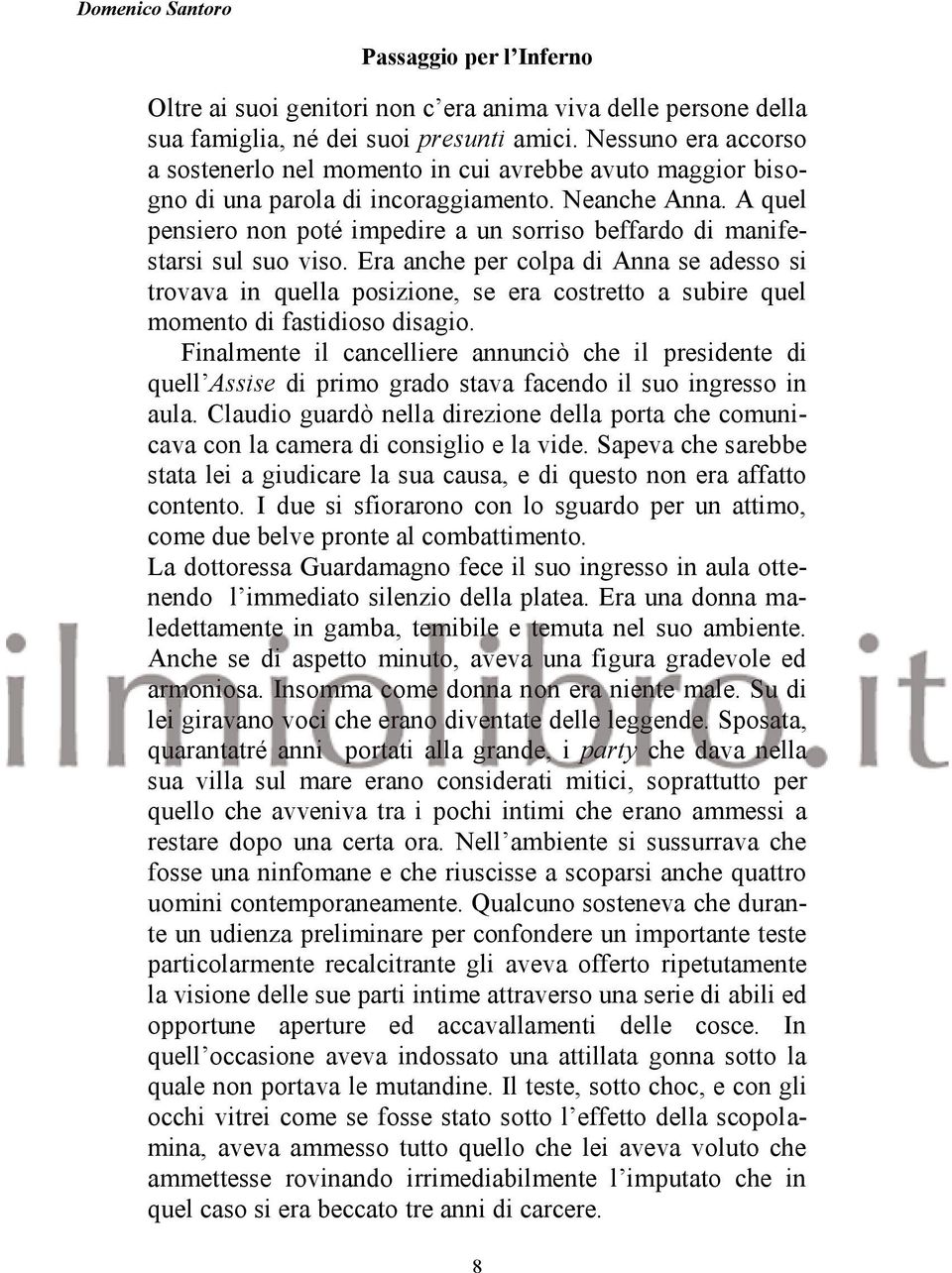 A quel pensiero non poté impedire a un sorriso beffardo di manifestarsi sul suo viso.