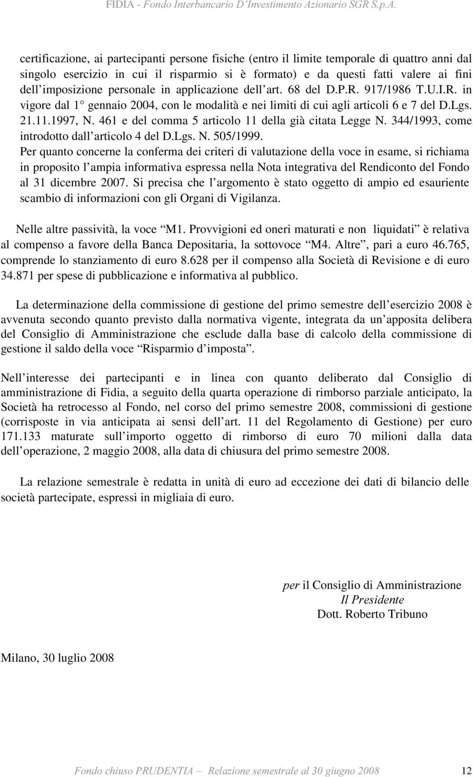 461 e del comma 5 articolo 11 della già citata Legge N. 344/1993, come introdotto dall articolo 4 del D.Lgs. N. 505/1999.