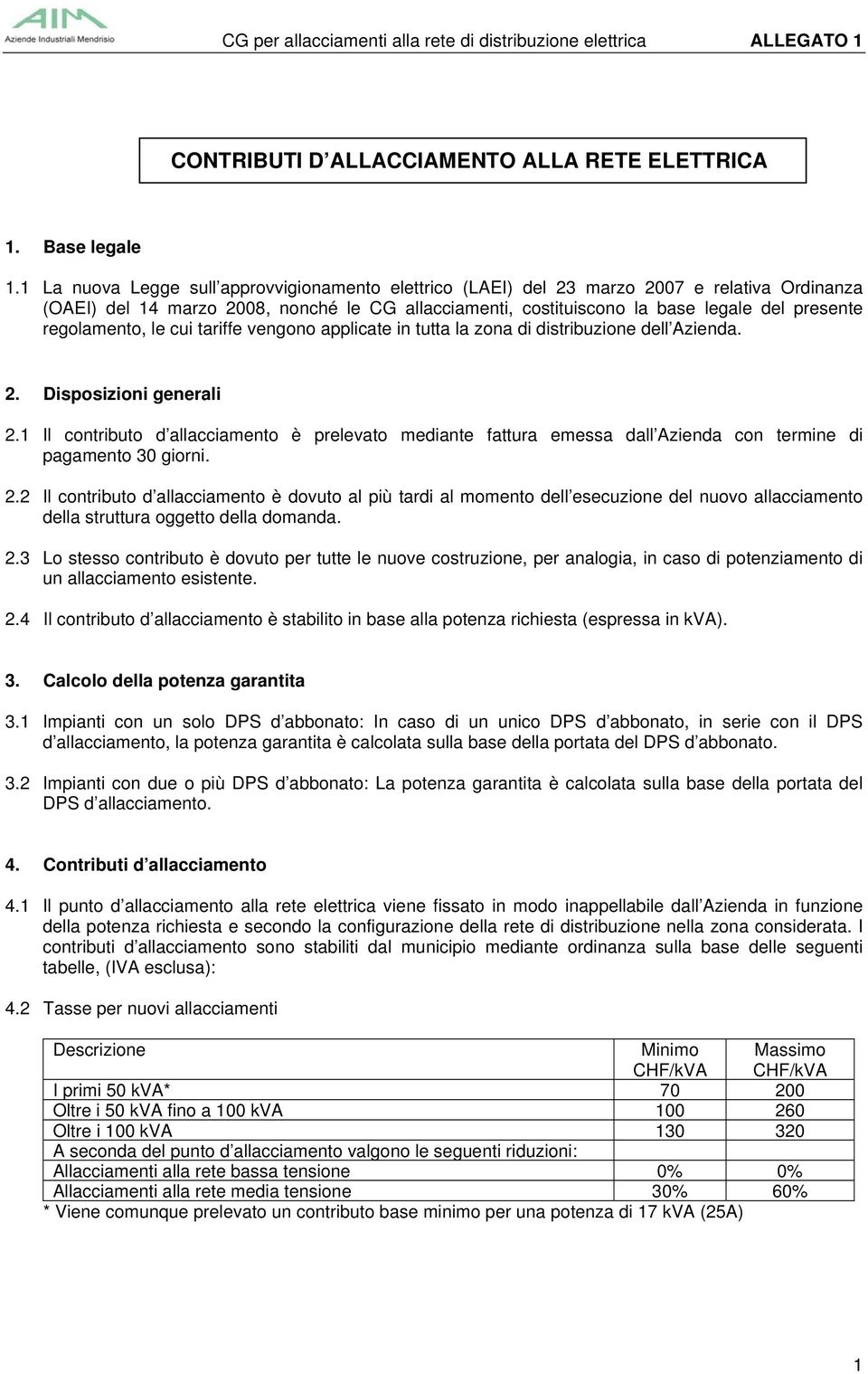 regolamento, le cui tariffe vengono applicate in tutta la zona di distribuzione dell Azienda. 2. Disposizioni generali 2.