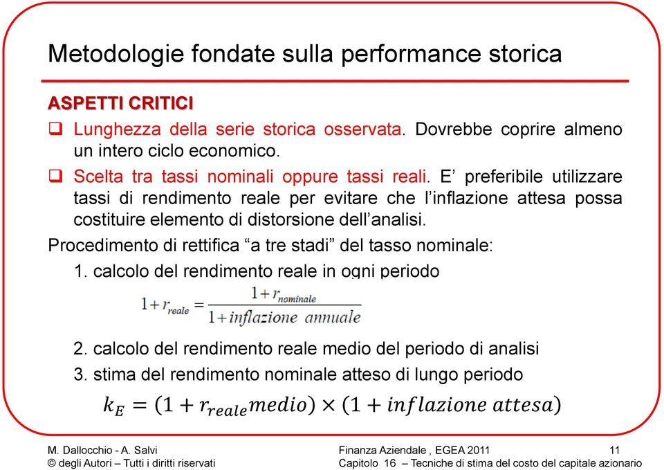 E preferibile utilizzare tassi di rendiment reale per evitare che l inflazine attesa pssa cstituire element di distrsine dell