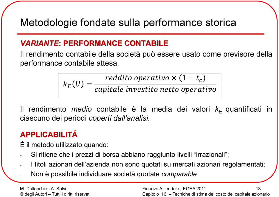 Il rendiment medi cntabile è la media dei valri k E quantificati in ciascun dei peridi cperti dall analisi.