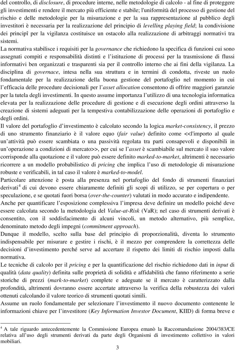 condivisione dei principî per la vigilanza costituisce un ostacolo alla realizzazione di arbitraggi normativi tra sistemi.