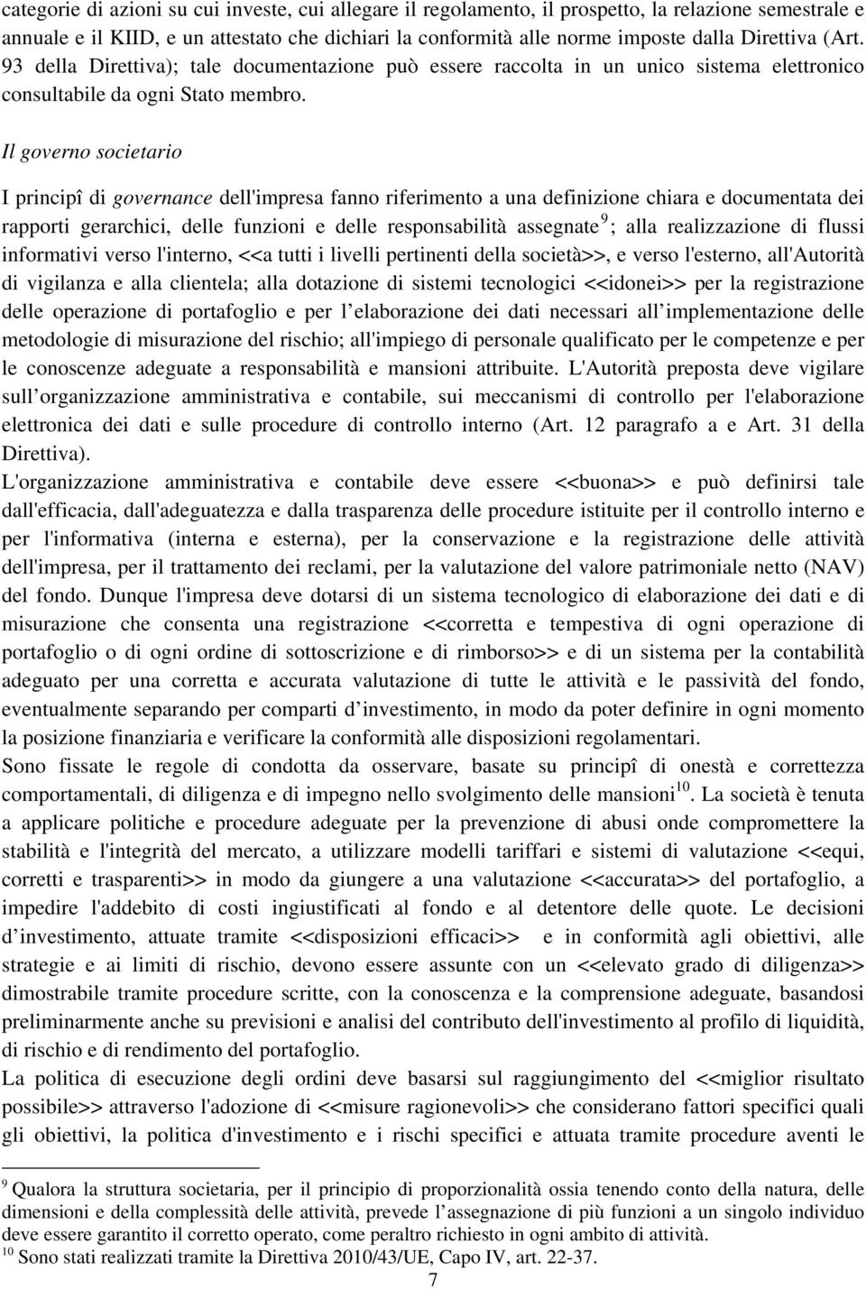 Il governo societario I principî di governance dell'impresa fanno riferimento a una definizione chiara e documentata dei rapporti gerarchici, delle funzioni e delle responsabilità assegnate 9 ; alla