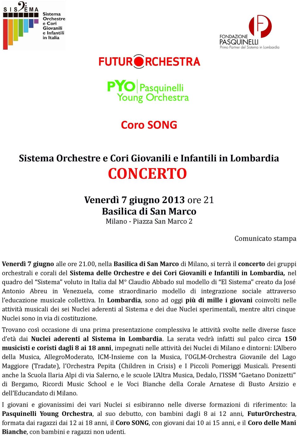 00, nella Basilica di San Marco di Milano, si terrà il concerto dei gruppi orchestrali e corali del Sistema delle Orchestre e dei Cori Giovanili e Infantili in Lombardia, nel quadro del Sistema