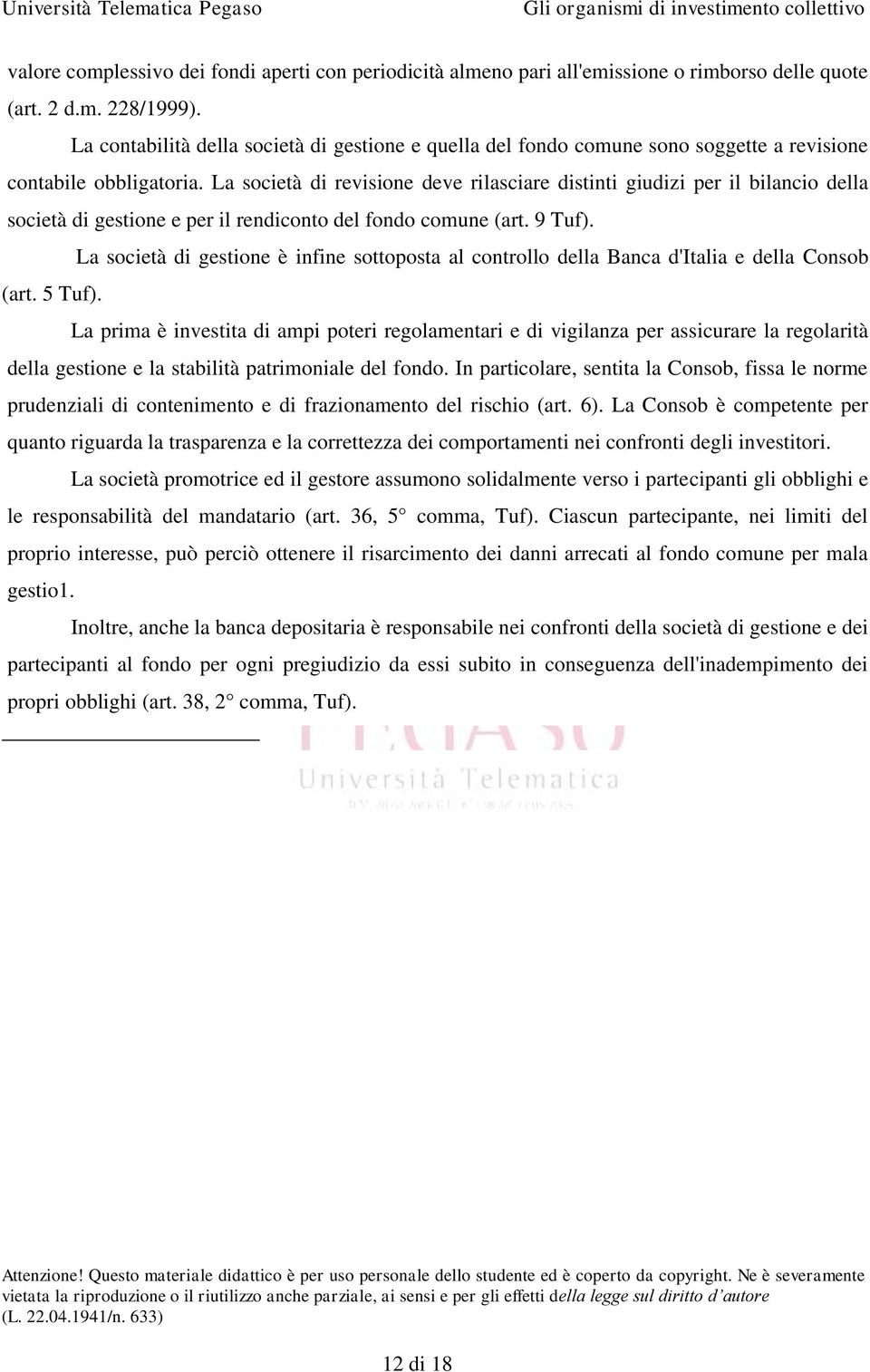 La società di revisione deve rilasciare distinti giudizi per il bilancio della società di gestione e per il rendiconto del fondo comune (art. 9 Tuf).