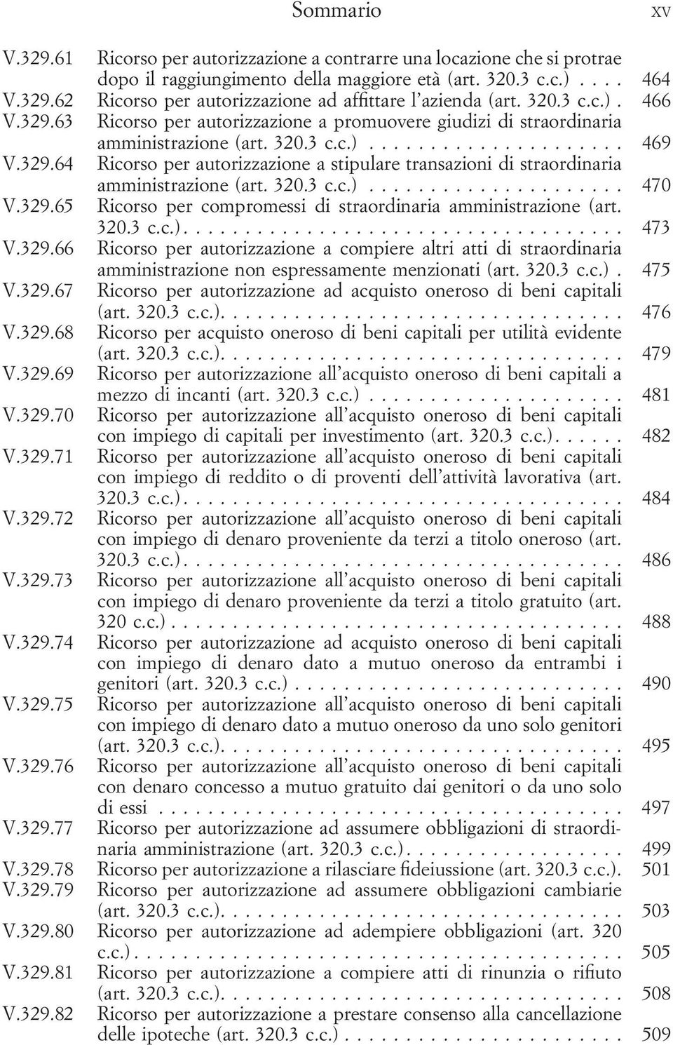 320.3 c.c.)... 470 V.329.65 Ricorso per compromessi di straordinaria amministrazione (art. 320.3 c.c.)... 473 V.329.66 Ricorso per autorizzazione a compiere altri atti di straordinaria amministrazione non espressamente menzionati (art.