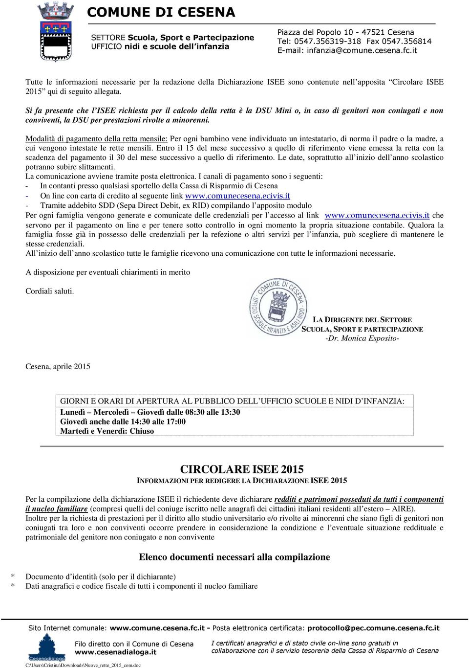 Modalità di pagamento della retta mensile: Per ogni bambino vene individuato un intestatario, di norma il padre o la madre, a cui vengono intestate le rette mensili.