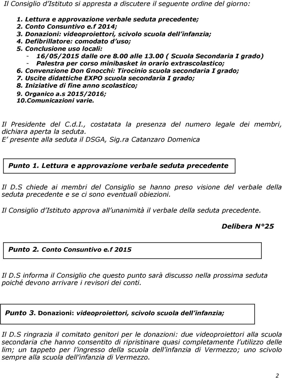 00 ( Scuola Secondaria I grado) - Palestra per corso minibasket in orario extrascolastico; 6. Convenzione Don Gnocchi: Tirocinio scuola secondaria I grado; 7.