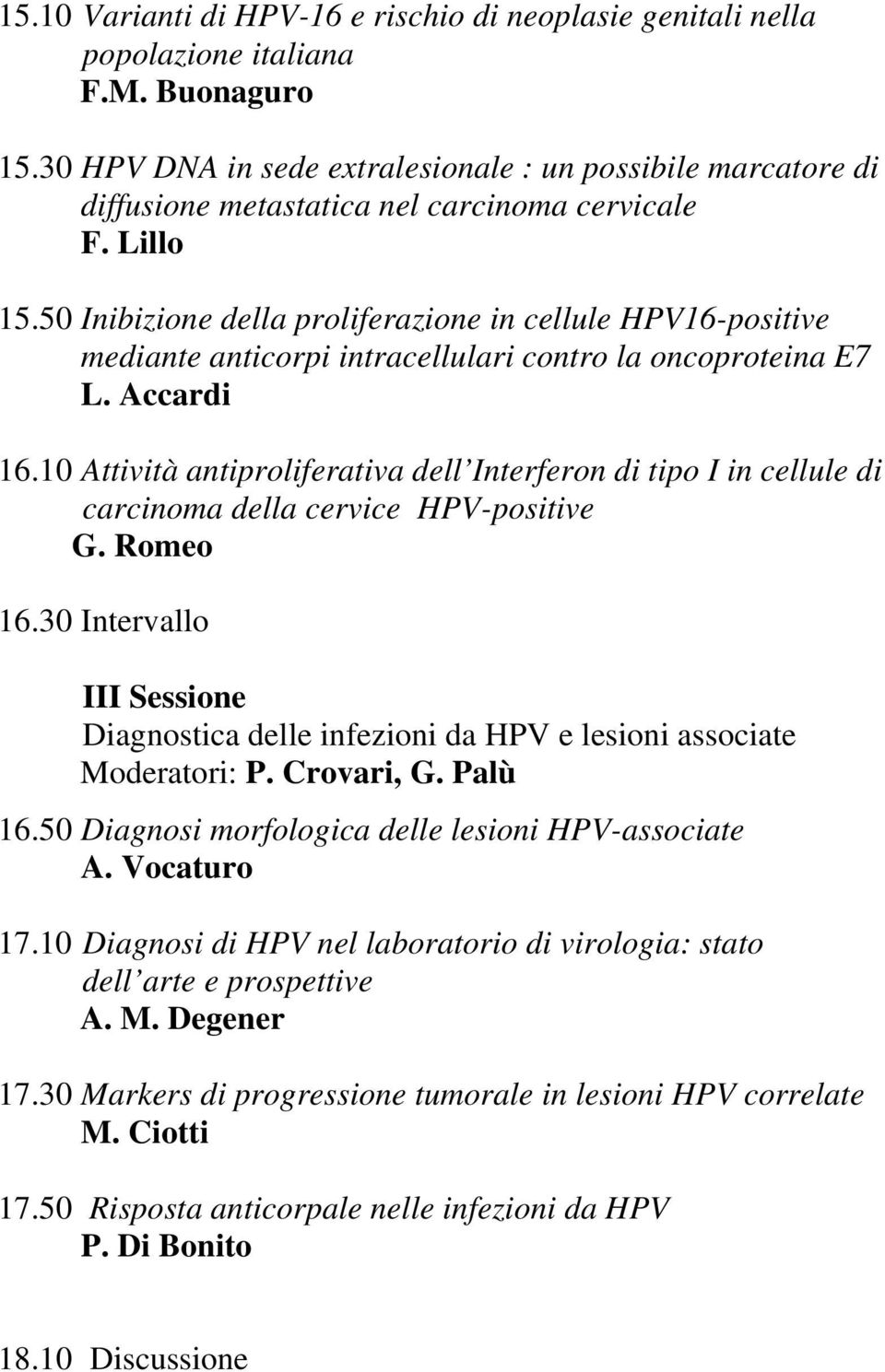 50 Inibizione della proliferazione in cellule HPV16-positive mediante anticorpi intracellulari contro la oncoproteina E7 L. Accardi 16.